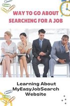 Way To Go About Searching For A Job Learning About Myeasyjobsearch Website