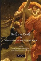 Birth and Death in Nineteenth-Century French Culture.