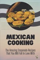 Mexican Cooking: The Amazing Empanada Recipes That You Will Fall In Love With