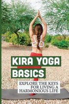 Kira Yoga Basics: Explore The Keys For Living A Harmonious Life