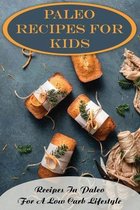 Paleo Recipes For Kids: Recipes In Paleo For A Low Carb Lifestyle
