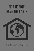 Be A Hobbit, Save The Earth: Earth-Bermed Dwellings Home