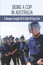 Being A Cop In Australia: A Deeper Insight Of A Side Of Cop Life