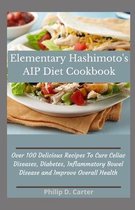 Elementary Hashimoto's AIP Diet Cookbook