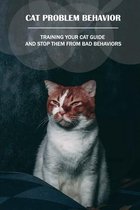 Cat Problem Behavior: Training Your Cat Guide And Stop Them From Bad Behaviors