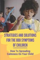 Strategies And Solutions For The Odd Symptoms Of Children: How To Spreading Calmness On Your Child