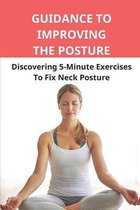 Guidance To Improving The Posture: Discovering 5-Minute Exercises To Fix Neck Posture