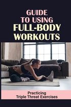 Guide To Using Full-Body Workouts: Practicing Triple Threat Exercises