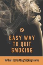 Easy Way To Quit Smoking: Methods For Quitting Smoking Forever