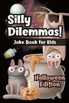 Silly Dilemmas! Joke Book for Kids - Halloween Edition