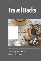 Travel Hacks: Traveling Hacks To Save You Time