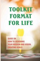 Toolkit Format For Life: Guide On How To Designing Your Mission And Vision, Creating Goals