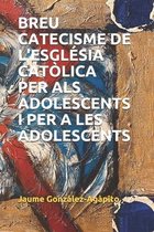 Catechetica- Breu Catecisme de l'Església Catòlica per als adolescents i per a les adolescents (12-15 anys)