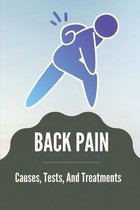 Back Pain: Causes, Tests, And Treatments