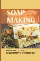 Soap Making: Ingredients, Tools, Requirements, And Methods