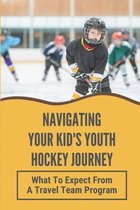 Navigating Your Kid's Youth Hockey Journey: What To Expect From A Travel Team Program