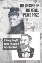 The Origins Of The Nobel Peace Prize: A Moving Story Of Berthe Von Sutter's And Alfred Nobel
