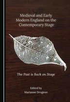 Medieval and Early Modern England on the Contemporary Stage