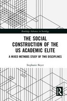 Routledge Advances in Sociology - The Social Construction of the US Academic Elite