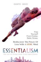 Essentialism: Free Yourself From Clutter, Debt, Stress - Rediscover The Power Of Less With a Stoic Mind