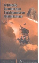 Fetihlerle Anadolu'nun Türkleşmesi ve İslamlaşması