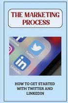 The Marketing Process: How To Get Started With Twitter And Linkedin