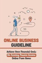 Online Business Guideline: Achieve Your Financial Goals On Earning Passive Income Online From Home