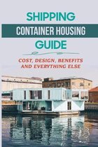 Shipping Container Housing Guide: Cost, Design, Benefits And Everything Else