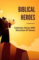 Biblical Heroes: Collection Stories With Illustration Of Heroes