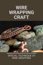 Wire Wrapping Craft: Special Technique Of Wire Wrapping