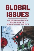 Global Issues: Understanding How A Rising China Has Remade Global Politics