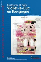 Architecture et urbanisme - Restaurer et bâtir, Viollet-le-Duc en Bourgogne