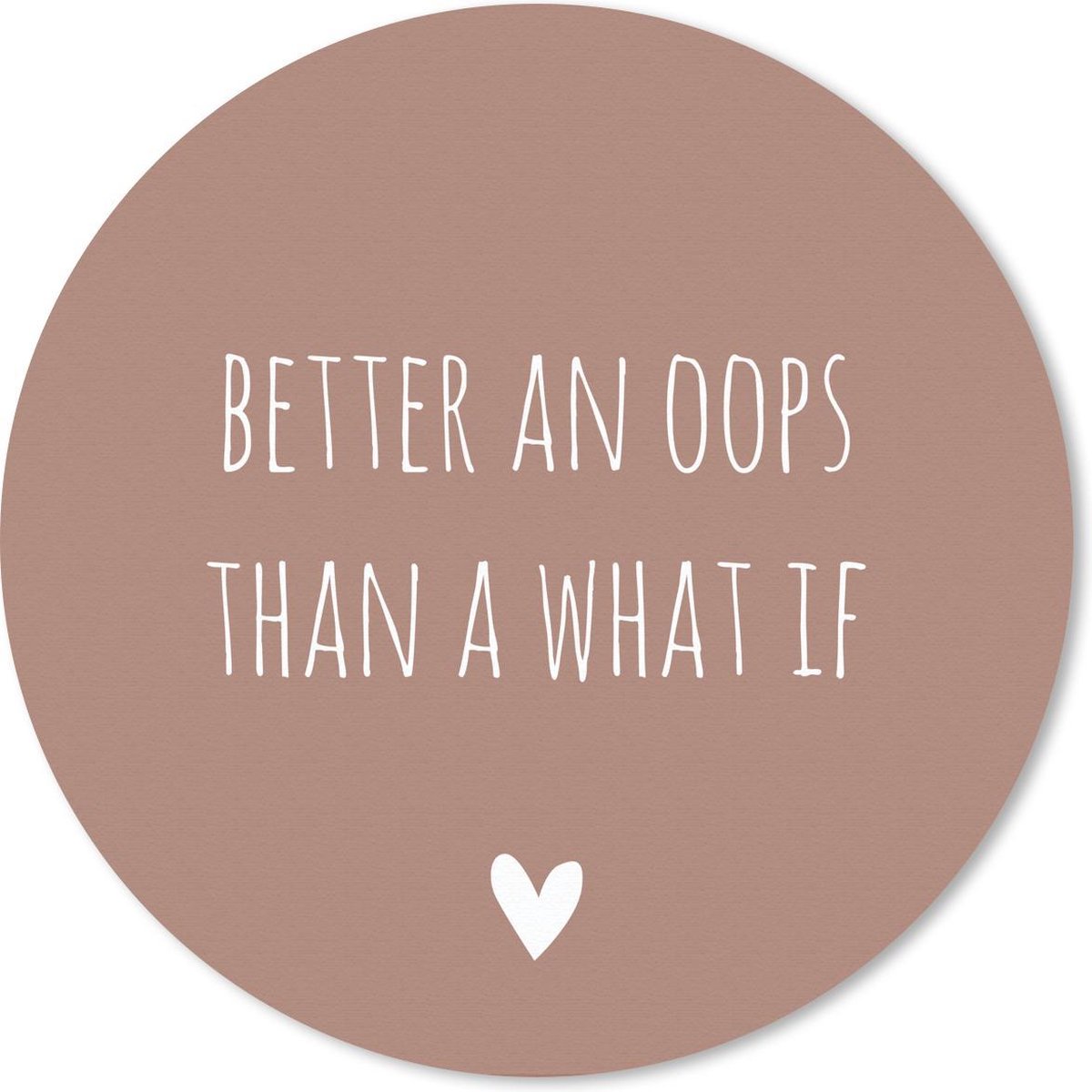 Muismat rond 50x50 cm - Mousepad Engelse quote "Better an oops than a what if" met een hartje tegen een bruine achtergrond - Ronde muismatten