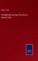 The Methodist Episcopal Churches of Norwich, Conn