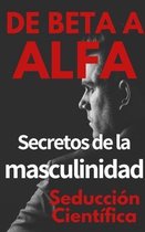 De beta a alfa Secretos de la masculinidad