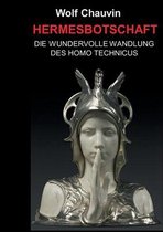 Hermesbotschaft - Die wunderbare Wandlung des Homo Technicus