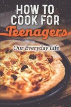 How To Cook For Teenagers: Our Everyday Life
