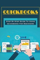 Quickbooks: Step By Step Guide To Using Quickbooks For Beginners