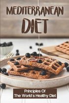 Mediterranean Diet: Principles Of The World's Healthy Diet