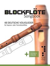 Blockflöte Songbook- Blockflöte Songbook - 48 deutsche Volkslieder für Sopran- oder Tenorblockflöte