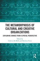 Routledge Research in the Creative and Cultural Industries - The Metamorphosis of Cultural and Creative Organizations