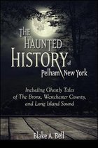 Excelsior Editions-The Haunted History of Pelham, New York