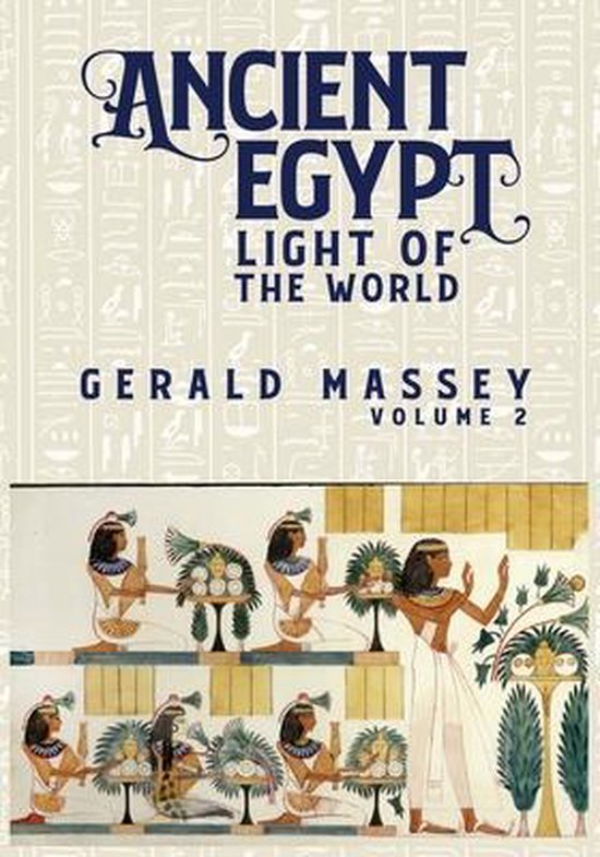 Ancient Egypt Light Of The World Vol 2, Gerald Massey 9781631828041