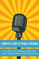 Complete Guide to Public Speaking Tips and Tricks to Improve Skills and Give a Speech Without Fear and Anxiety