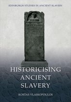 Edinburgh Studies in Ancient Slavery- Historicising Ancient Slavery