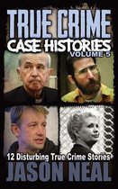 True Crime Case Histories- True Crime Case Histories - Volume 5
