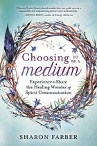 Choosing to be a Medium Experience and Share the Healing Wonder of Spirit Communication