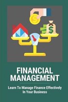 Financial Management: Learn To Manage Finance Effectively In Your Business