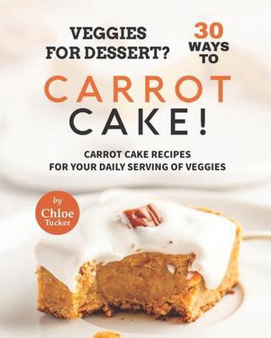 Veggies for Dessert? 30 Ways to Carrot Cake! - cover