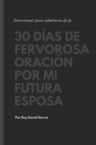 30 dias de fervorosa oracion por mi futura esposa